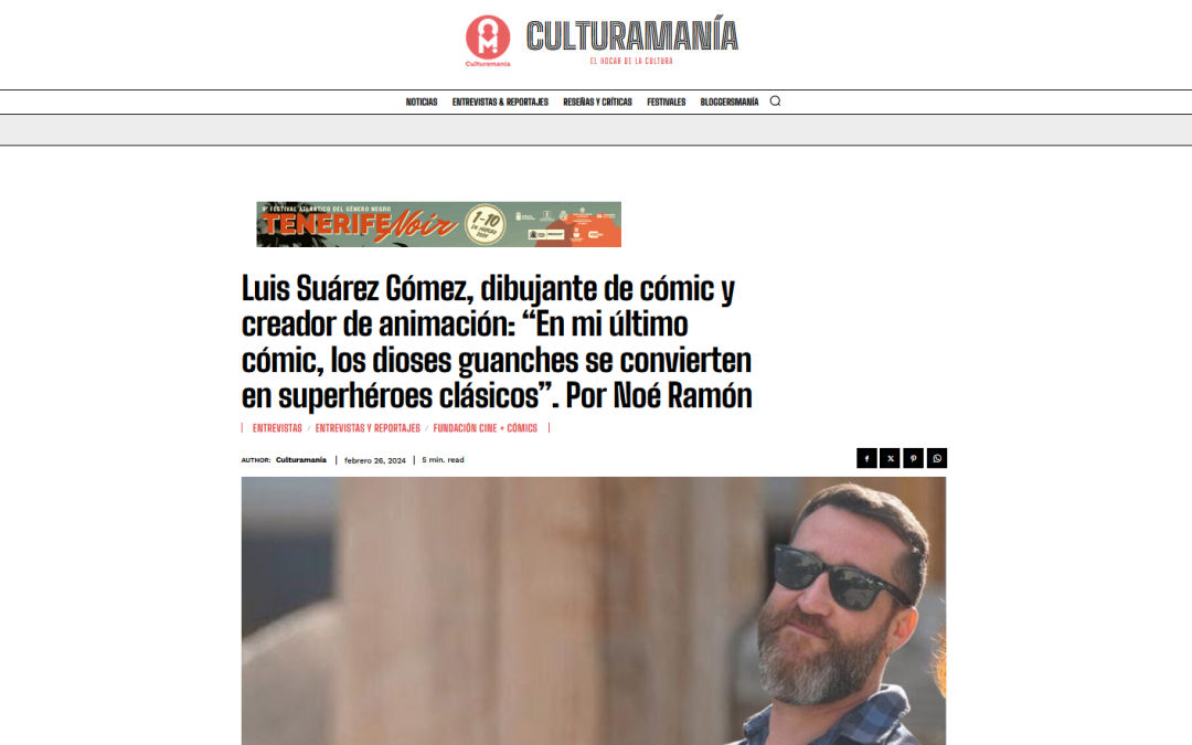 CULTURAMANÍA | Luis Suárez Gómez, dibujante de cómic y creador de animación: “En mi último cómic, los dioses guanches se convierten en superhéroes clásicos”. Por Noé Ramón