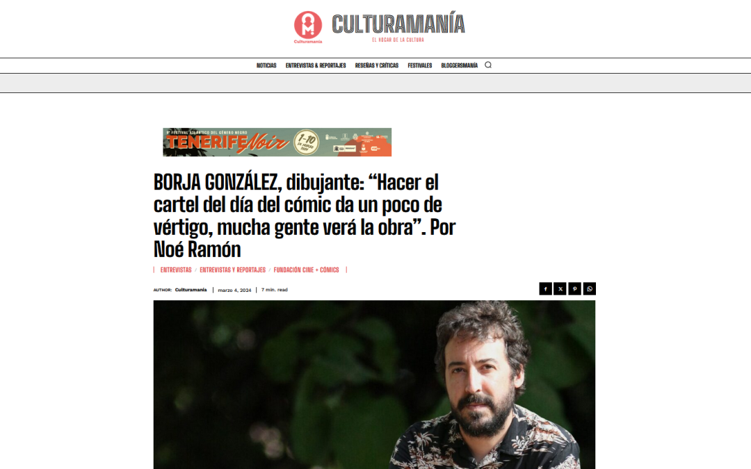 CULTURAMANÍA | BORJA GONZÁLEZ, dibujante: “Hacer el cartel del día del cómic da un poco de vértigo, mucha gente verá la obra”. Por Noé Ramón