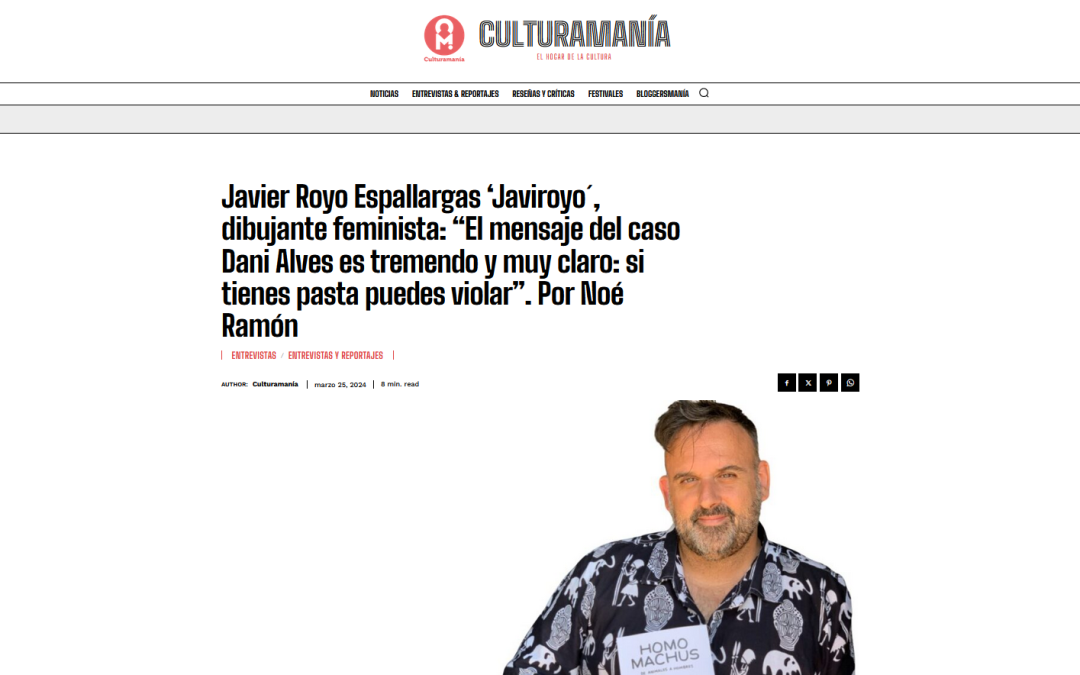 CULTURAMANÍA | Javier Royo Espallargas ‘Javiroyo´, dibujante feminista: “El mensaje del caso Dani Alves es tremendo y muy claro: si tienes pasta puedes violar”. Por Noé Ramón