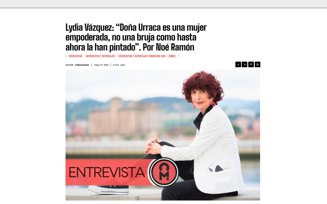 CULTURAMANÍA | Lydia Vázquez: “Doña Urraca es una mujer empoderada, no una bruja como hasta ahora la han pintado”. Por Noé Ramón