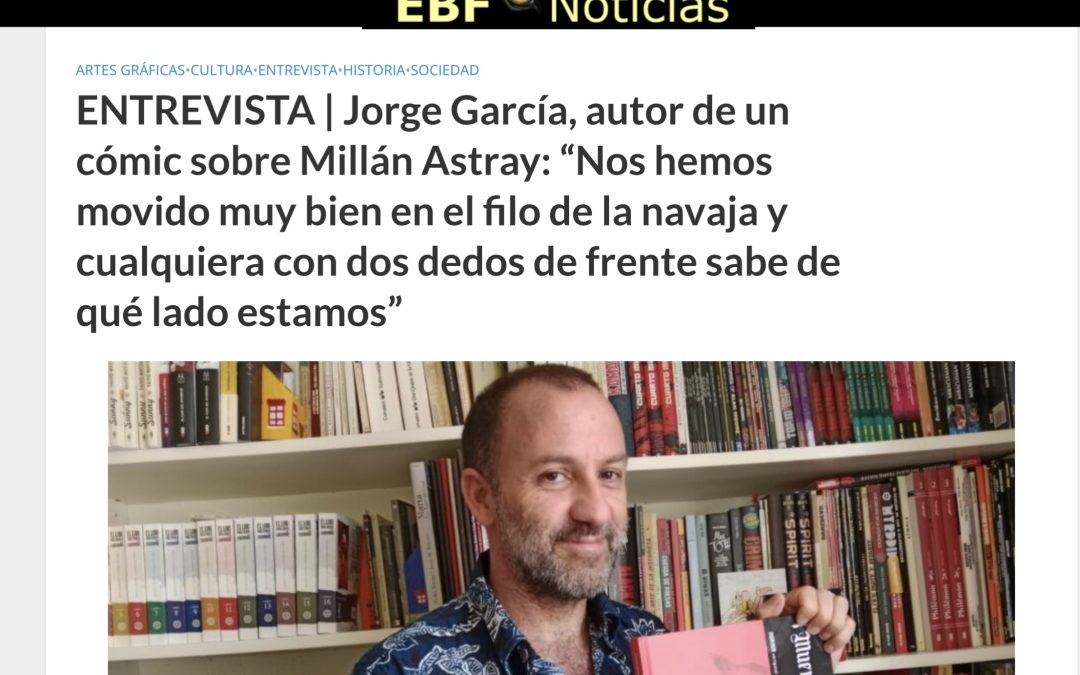 EL BLOGO FEROZ | ENTREVISTA | Jorge García, autor de un cómic sobre Millán Astray: “Nos hemos movido muy bien en el filo de la navaja y cualquiera con dos dedos de frente sabe de qué lado estamos”