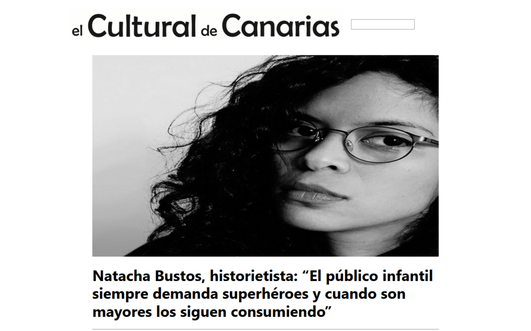 EL CULTURAL DE CANARIAS | Natacha Bustos, historietista: “El público infantil siempre demanda superhéroes y cuando son mayores los siguen consumiendo”