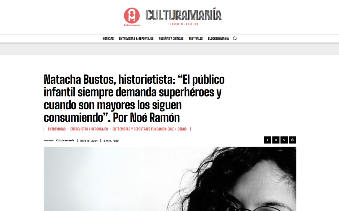 CULTURAMANÍA | Natacha Bustos, historietista: “El público infantil siempre demanda superhéroes y cuando son mayores los siguen consumiendo”. Por Noé Ramón