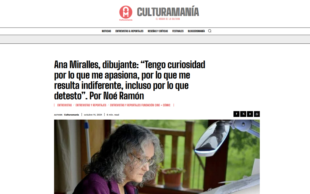 CULTURAMANÍA | Ana Miralles, dibujante: “Tengo curiosidad por lo que me apasiona, por lo que me resulta indiferente, incluso por lo que detesto”. Por Noé Ramón