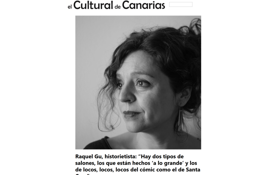 EL CULTURAL DE CANARIAS | Raquel Gu, historietista: “Hay dos tipos de salones, los que están hechos ‘a lo grande’ y los de locos, locos, locos del cómic como el de Santa Cruz”
