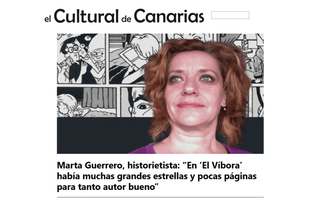 EL CULTURAL DE CANARIAS | Marta Guerrero, historietista: “En ‘El Víbora’ había muchas grandes estrellas y pocas páginas para tanto autor bueno”