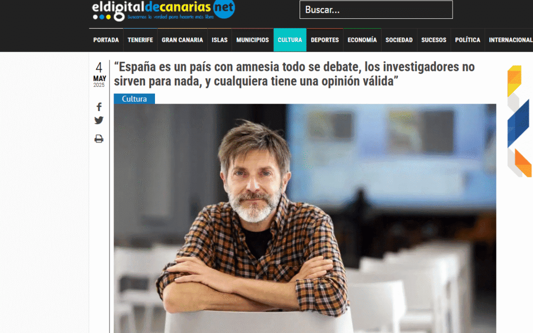 EL DIGITAL DE CANARIAS.NET|“España es un país con amnesia todo se debate, los investigadores no sirven para nada, y cualquiera tiene una opinión válida”
