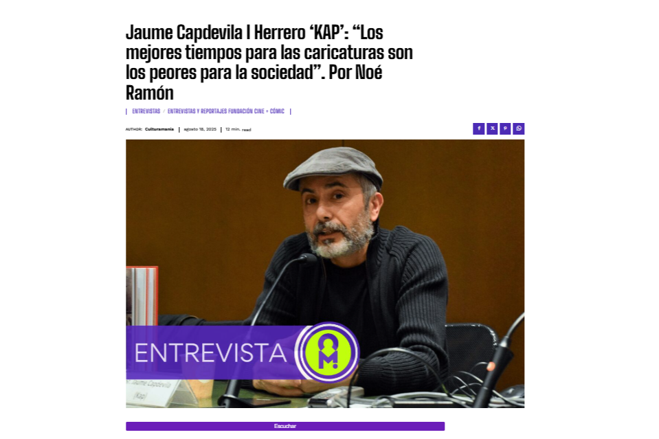 CULTURAMANÍA |  Jaume Capdevila I Herrero ‘KAP’: “Los mejores tiempos para las caricaturas son los peores para la sociedad”. Por Noé Ramón