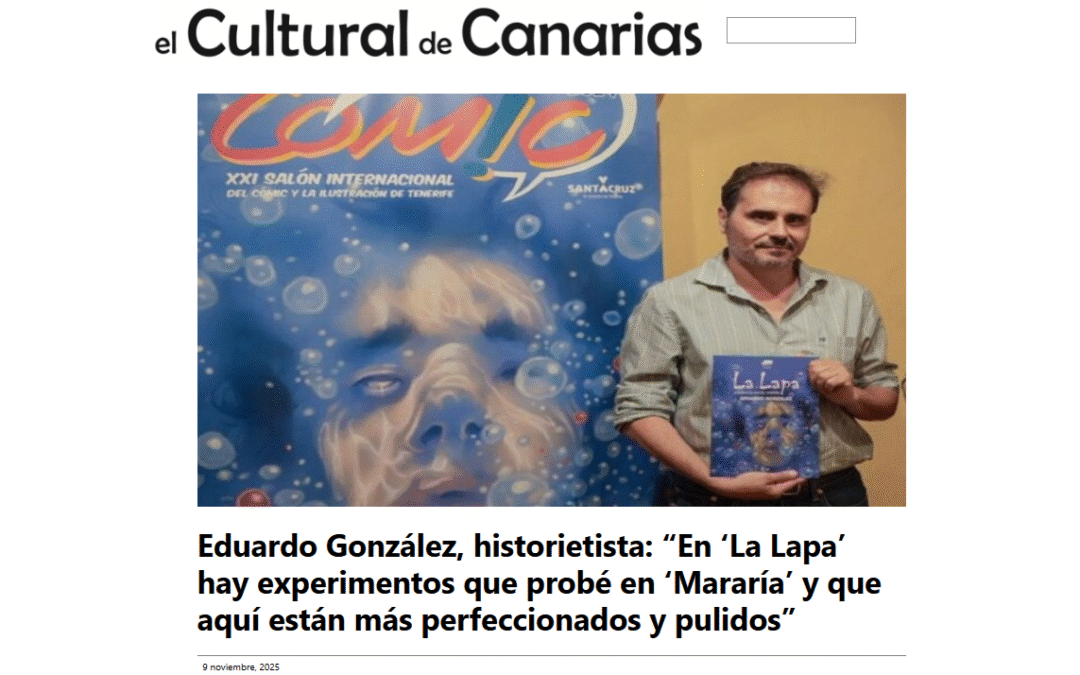 EL CULTURAL DE CANARIAS | Eduardo González, historietista: “En ‘La Lapa’ hay experimentos que probé en ‘Mararía’ y que aquí están más perfeccionados y pulidos”
