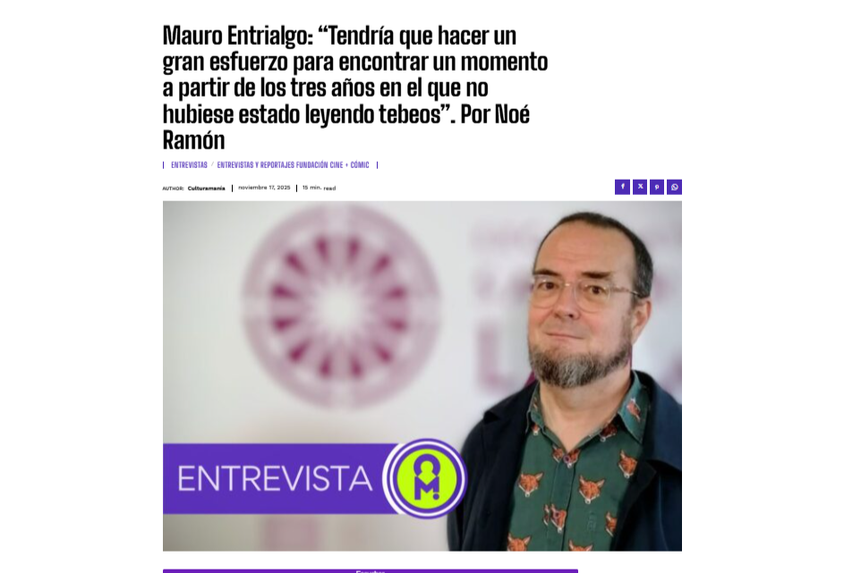 CULTURAMANÍA | Mauro Entrialgo: “Tendría que hacer un gran esfuerzo para encontrar un momento a partir de los tres años en el que no hubiese estado leyendo tebeos”. Por Noé Ramón