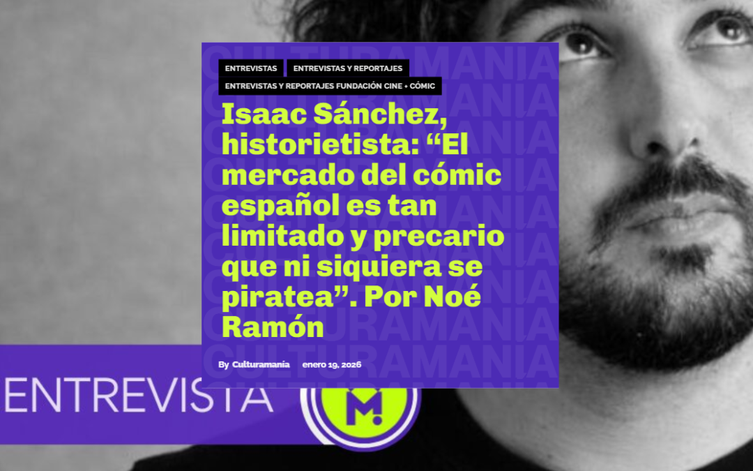 CULTURAMANÍA | Isaac Sánchez, historietista: “El mercado del cómic español es tan limitado y precario que ni siquiera se piratea”. Por Noé Ramón