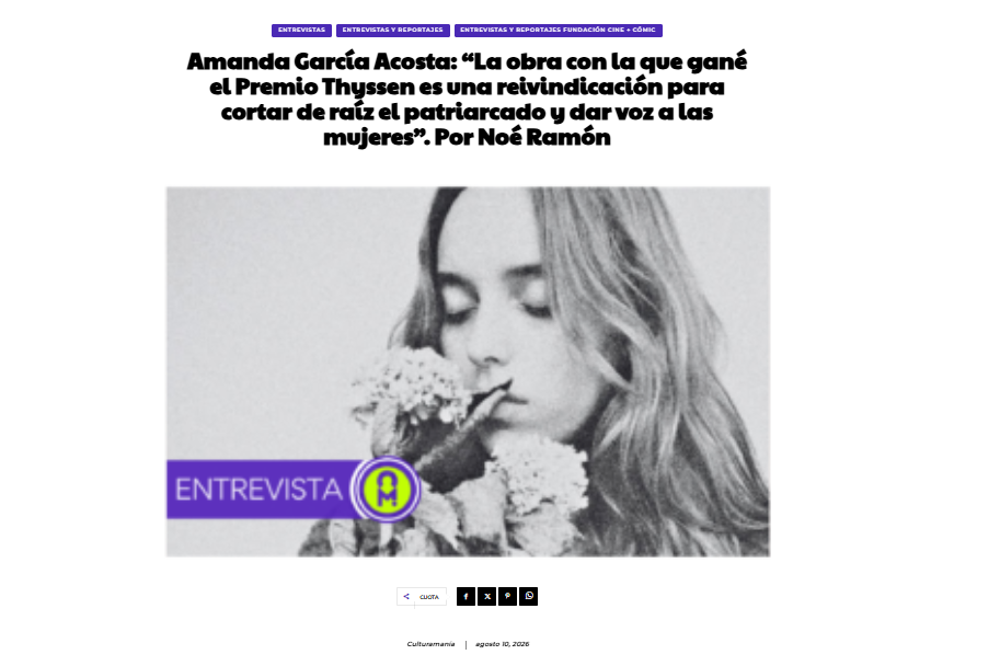 CULTURAMANÍA  |  Amanda García Acosta: “La obra con la que gané el Premio Thyssen es una reivindicación para cortar de raíz el patriarcado y dar voz a las mujeres”. Por Noé Ramón