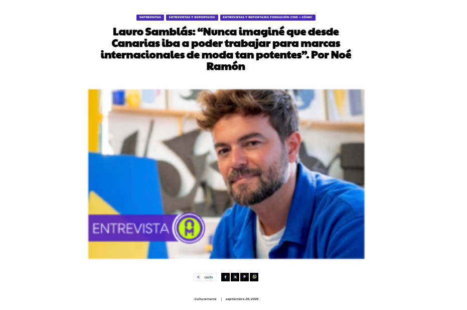 CULTURAMANÍA | Lauro Samblás: “Nunca imaginé que desde Canarias iba a poder trabajar para marcas internacionales de moda tan potentes”. Por Noé Ramón