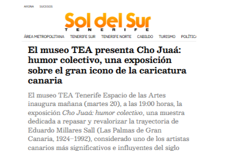 SOL DEL SUR TENERIFE | El museo TEA presenta Cho Juaá: humor colectivo, una exposición sobre el gran icono de la caricatura canaria